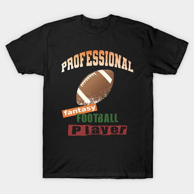 Fantasy Football Player: Professional! T-Shirt by YeaLove